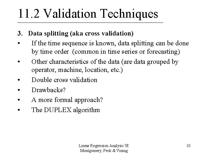 11. 2 Validation Techniques 3. Data splitting (aka cross validation) • If the time