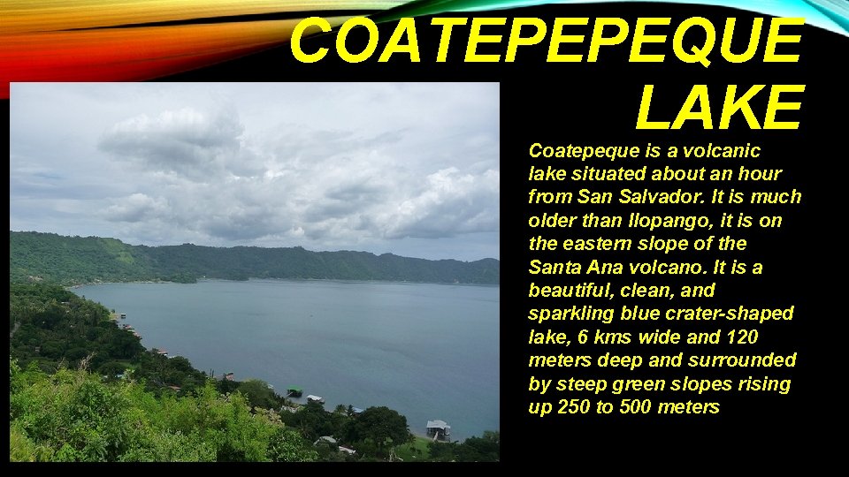 COATEPEPEQUE LAKE Coatepeque is a volcanic lake situated about an hour from San Salvador.