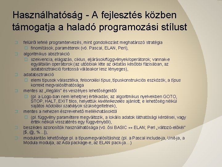 Használhatóság - A fejlesztés közben támogatja a haladó programozási stílust � � � �