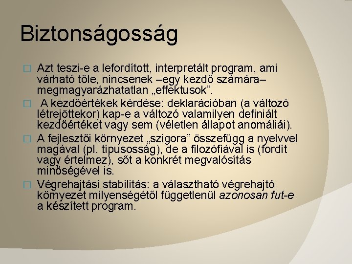 Biztonságosság Azt teszi-e a lefordított, interpretált program, ami várható tőle, nincsenek –egy kezdő számára–