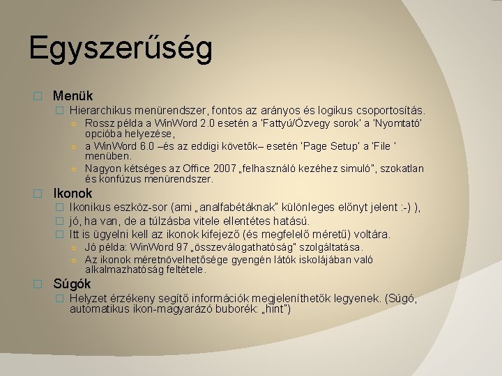 Egyszerűség � Menük � Hierarchikus menürendszer, fontos az arányos és logikus csoportosítás. ○ Rossz