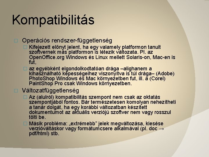 Kompatibilitás � Operációs rendszer-függetlenség � Kifejezett előnyt jelent, ha egy valamely platformon tanult szoftvernek