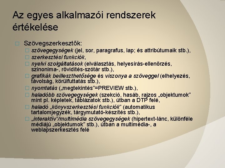 Az egyes alkalmazói rendszerek értékelése � Szövegszerkesztők: � szövegegységek (jel, sor, paragrafus, lap; és