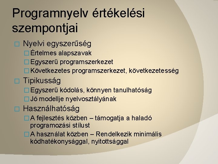 Programnyelv értékelési szempontjai � Nyelvi egyszerűség � Értelmes alapszavak � Egyszerű programszerkezet � Következetes