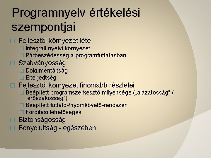 Programnyelv értékelési szempontjai � Fejlesztői környezet léte � Integrált nyelvi környezet � Párbeszédesség a