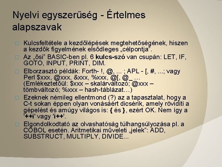 Nyelvi egyszerűség - Értelmes alapszavak � � � Kulcsfeltétele a kezdőlépések megtehetőségének, hiszen a