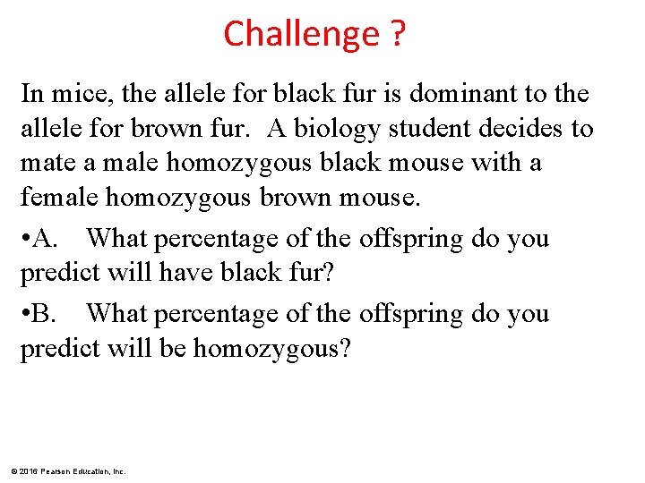 Challenge ? In mice, the allele for black fur is dominant to the allele
