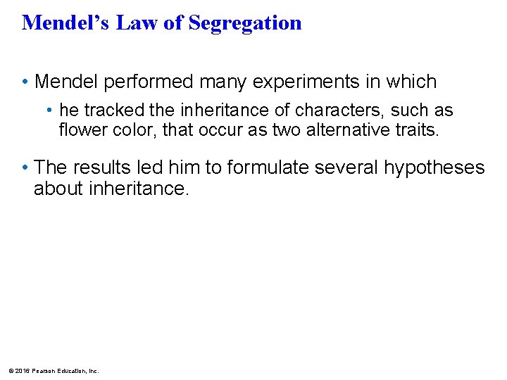 Mendel’s Law of Segregation • Mendel performed many experiments in which • he tracked