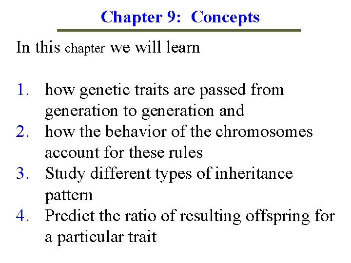 Chapter 9: Concepts In this chapter we will learn 1. how genetic traits are