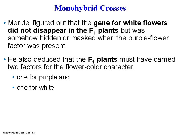 Monohybrid Crosses • Mendel figured out that the gene for white flowers did not