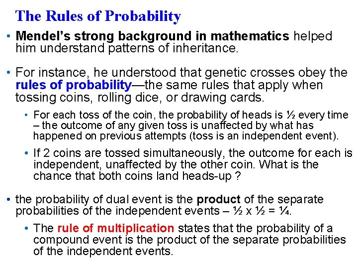 The Rules of Probability • Mendel’s strong background in mathematics helped him understand patterns
