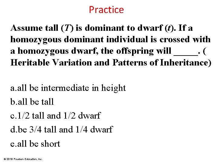 Practice Assume tall (T) is dominant to dwarf (t). If a homozygous dominant individual