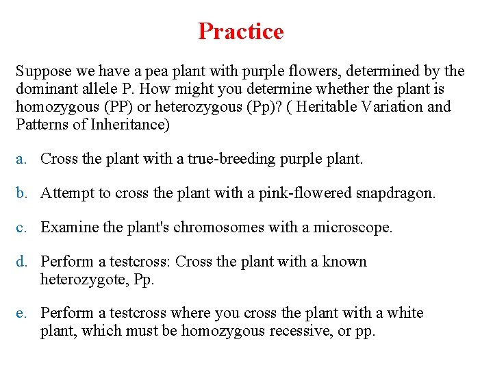 Practice Suppose we have a pea plant with purple flowers, determined by the dominant