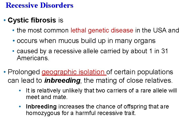 Recessive Disorders • Cystic fibrosis is • the most common lethal genetic disease in