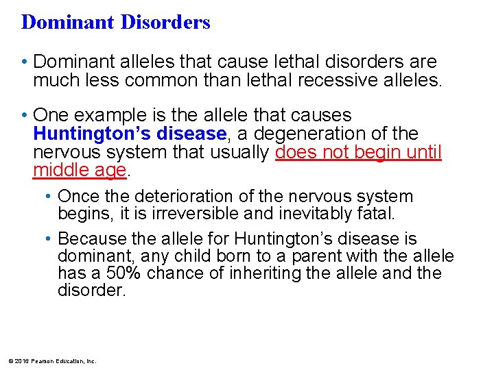 Dominant Disorders • Dominant alleles that cause lethal disorders are much less common than