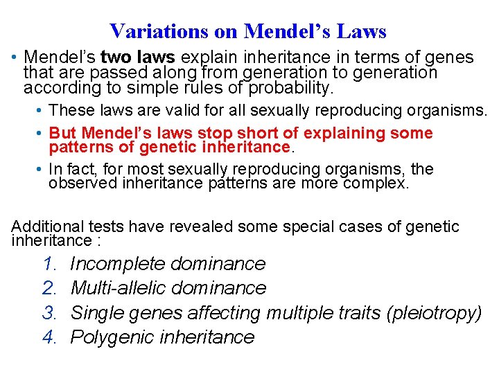 Variations on Mendel’s Laws • Mendel’s two laws explain inheritance in terms of genes