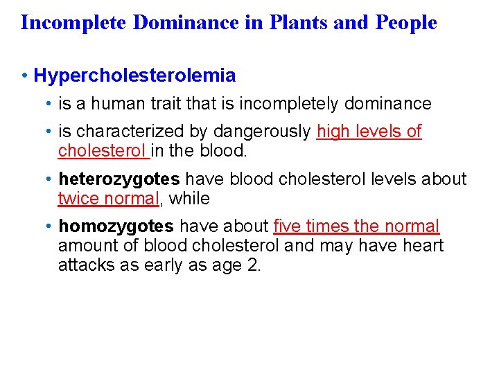 Incomplete Dominance in Plants and People • Hypercholesterolemia • is a human trait that