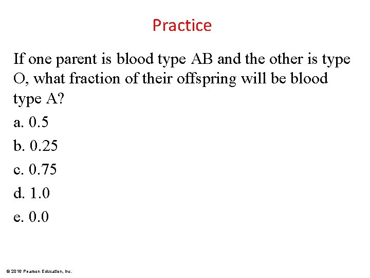 Practice If one parent is blood type AB and the other is type O,