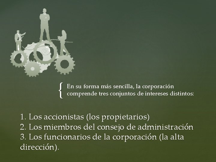 { En su forma más sencilla, la corporación comprende tres conjuntos de intereses distintos: