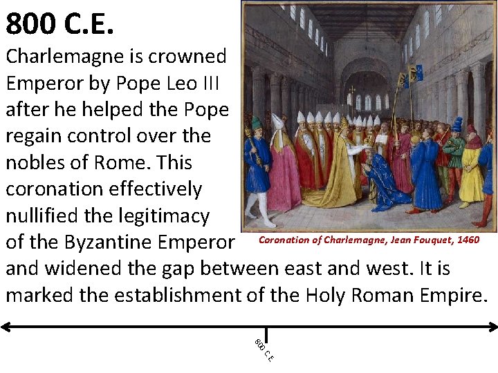 800 C. E. Charlemagne is crowned Emperor by Pope Leo III after he helped