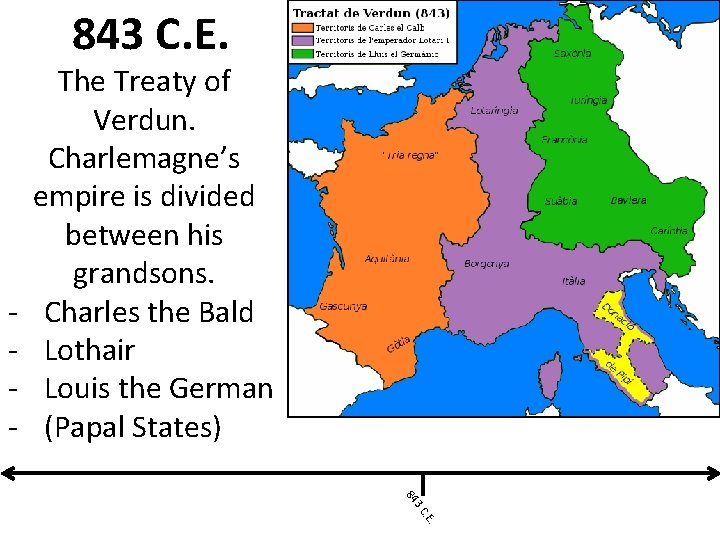 843 C. E. - The Treaty of Verdun. Charlemagne’s empire is divided between his