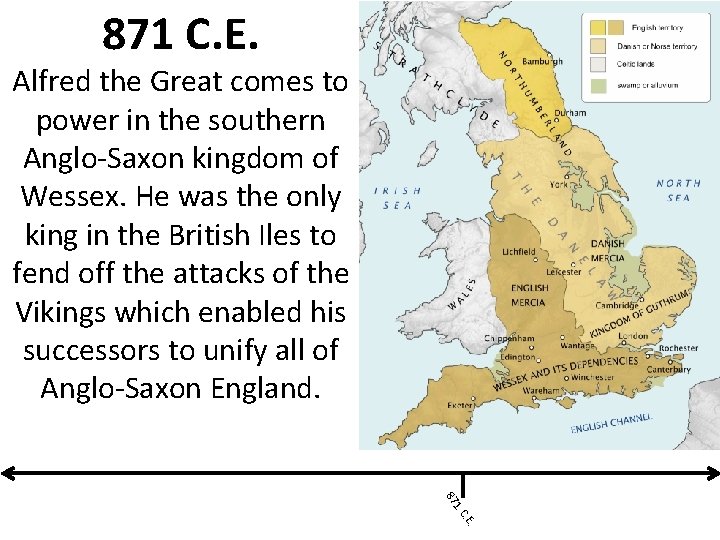 871 C. E. Alfred the Great comes to power in the southern Anglo-Saxon kingdom