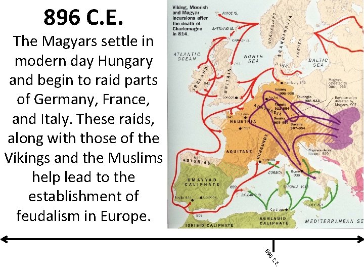 896 C. E. The Magyars settle in modern day Hungary and begin to raid