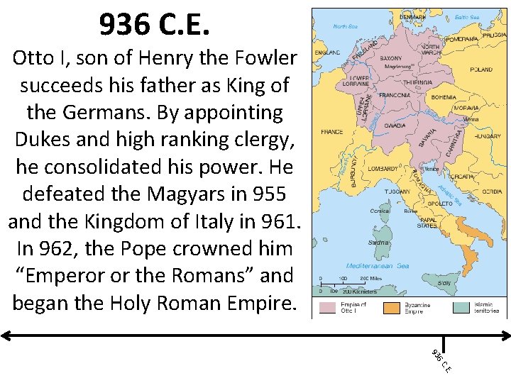 936 C. E. Otto I, son of Henry the Fowler succeeds his father as