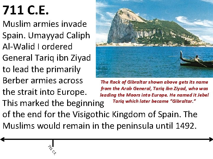 711 C. E. Muslim armies invade Spain. Umayyad Caliph Al-Walid I ordered General Tariq