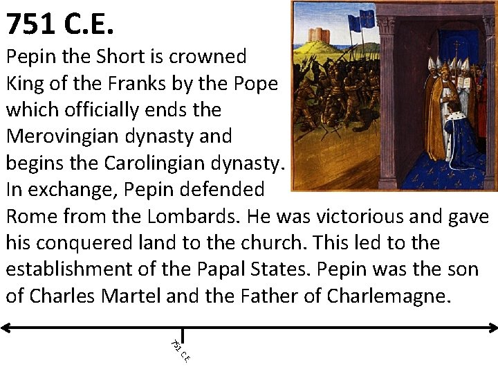 751 C. E. Pepin the Short is crowned King of the Franks by the