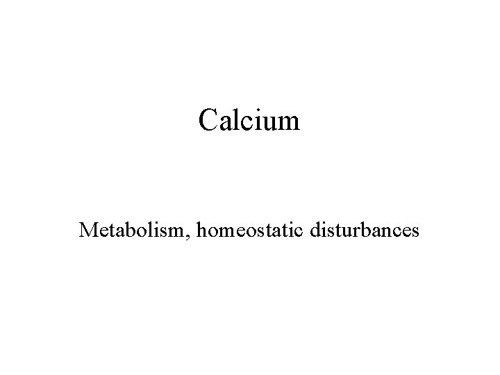 Calcium Metabolism, homeostatic disturbances 