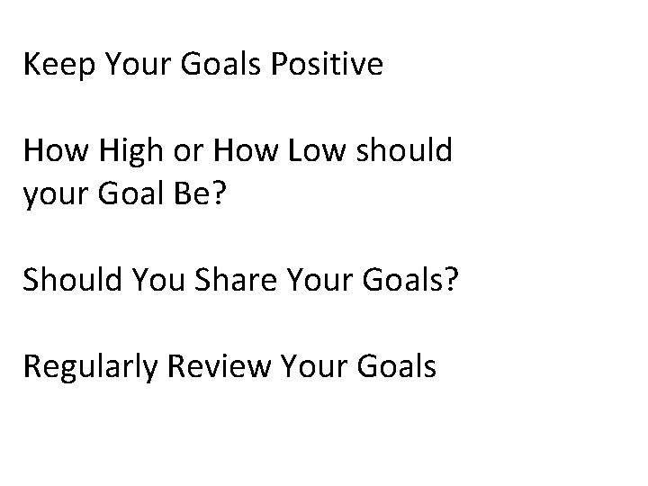 Keep Your Goals Positive How High or How Low should your Goal Be? Should