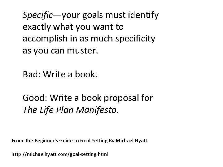 Specific—your goals must identify exactly what you want to accomplish in as much specificity