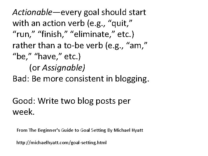 Actionable—every goal should start with an action verb (e. g. , “quit, ” “run,