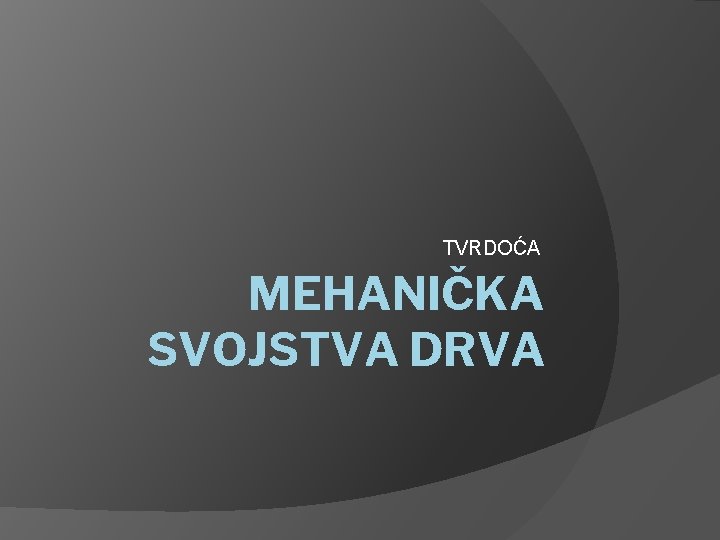 TVRDOĆA MEHANIČKA SVOJSTVA DRVA 