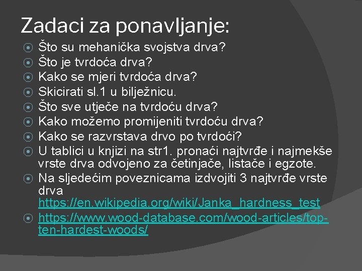 Zadaci za ponavljanje: ⦿ ⦿ ⦿ ⦿ ⦿ Što su mehanička svojstva drva? Što