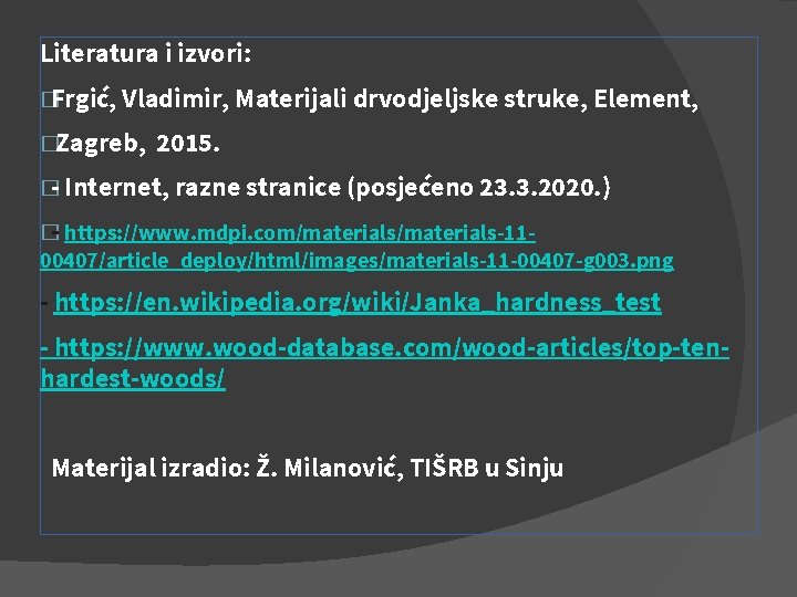 Literatura i izvori: � Frgić, Vladimir, Materijali drvodjeljske struke, Element, �Zagreb, 2015. � -