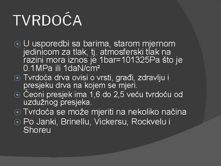 TVRDOĆA ⦿ U usporedbi sa barima, starom mjernom jedinicom za tlak, tj. atmosferski tlak