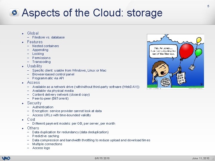 Aspects of the Cloud: storage l Global l Authentication Encryption: service provider cannot look