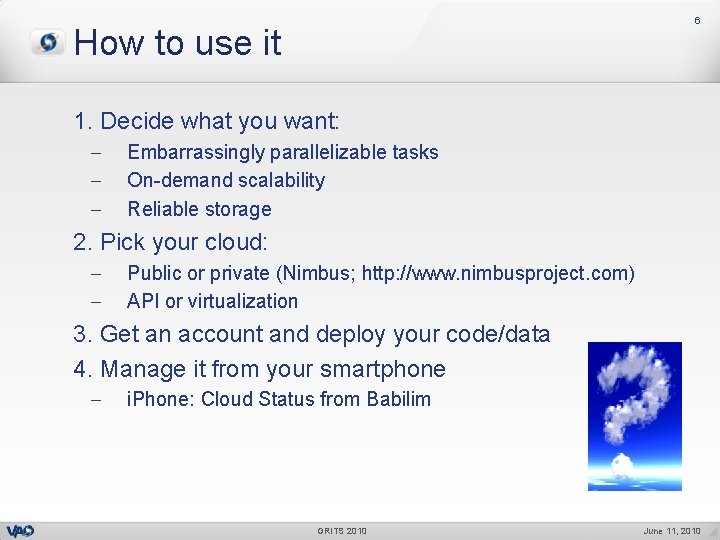 6 How to use it 1. Decide what you want: Embarrassingly parallelizable tasks On-demand