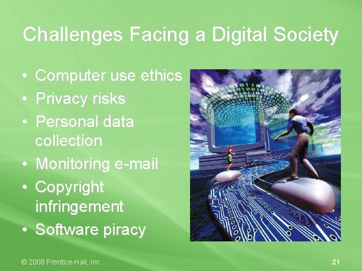 Challenges Facing a Digital Society • • • Computer use ethics Privacy risks Personal