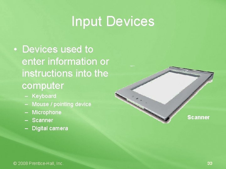 Input Devices • Devices used to enter information or instructions into the computer –