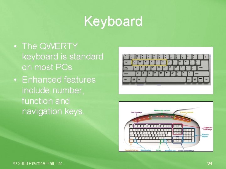 Keyboard • The QWERTY keyboard is standard on most PCs • Enhanced features include