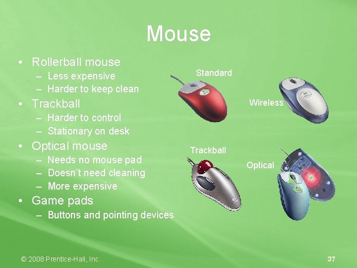 Mouse • Rollerball mouse – Less expensive – Harder to keep clean Standard •