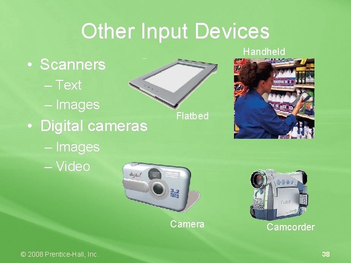 Other Input Devices Handheld • Scanners – Text – Images • Digital cameras Flatbed