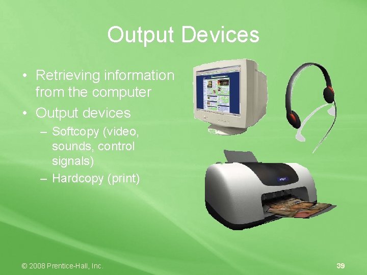 Output Devices • Retrieving information from the computer • Output devices – Softcopy (video,