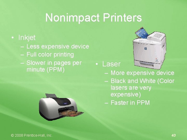 Nonimpact Printers • Inkjet – Less expensive device – Full color printing – Slower
