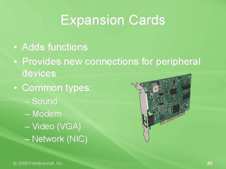 Expansion Cards • Adds functions • Provides new connections for peripheral devices • Common