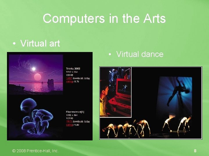 Computers in the Arts • Virtual art • Virtual dance © 2008 Prentice-Hall, Inc.