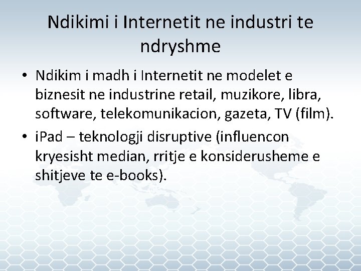 Ndikimi i Internetit ne industri te ndryshme • Ndikim i madh i Internetit ne
